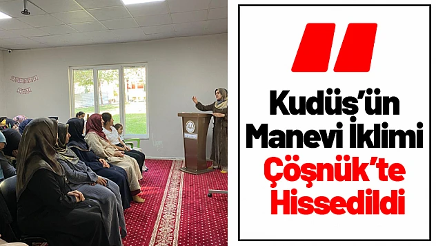 Kudüs'ün Manevi İklimi Çöşnük'te Hissedildi
