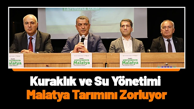 Kuraklık ve Su Yönetimi Malatya Tarımını Zorluyor