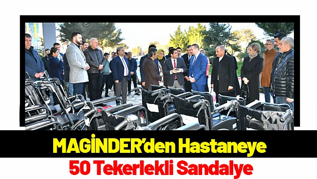 MAGİNDER'den Hastaneye 50 Tekerlekli Sandalye