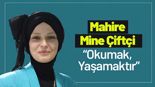 Mahire Mine Çiftçi: 'Okumak, Yaşamaktır'