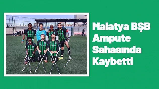 Malatya BŞB Ampute Sahasında Kaybetti
