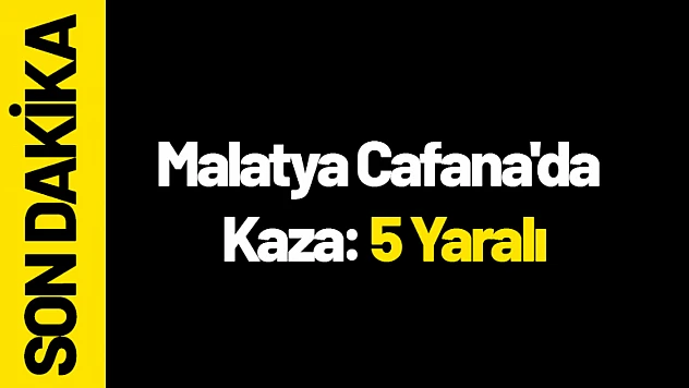 Malatya Cafana'da Kaza: 5 Yaralı