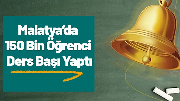 Malatya'da 150 Bin Öğrenci Ders Başı Yaptı