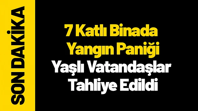 Malatya'da 7 Katlı Binada Yangın Paniği: 3 Kişi Güvenli Şekilde Tahliye Edildi