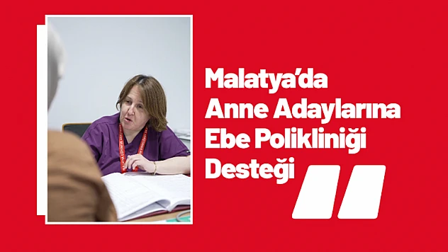 Malatya'da Anne Adaylarına Ebe Polikliniği Desteği