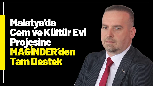 Malatya'da Cem ve Kültür Evi Projesine MAGİNDER'den Tam Destek