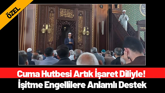 Malatya'da Cuma Hutbesi Artık İşaret Diliyle! İşitme Engellilere Anlamlı Destek