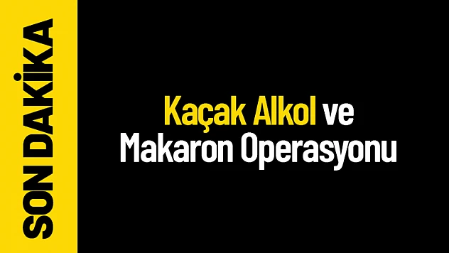 Malatya'da Kaçak Alkol ve Makaron Operasyonu