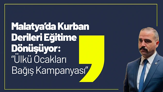 Malatya'da Kurban Derileri Eğitime Dönüşüyor: Ülkü Ocakları Bağış Kampanyası