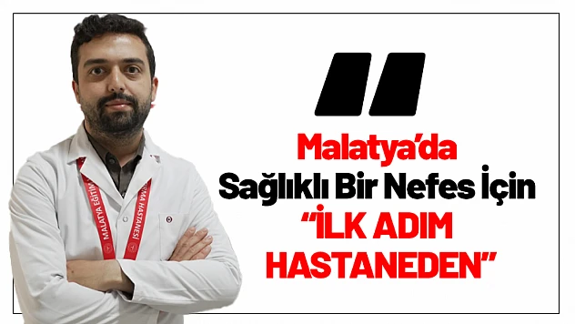 Malatya'da Sağlıklı Bir Nefes İçin İlk Adım Hastaneden