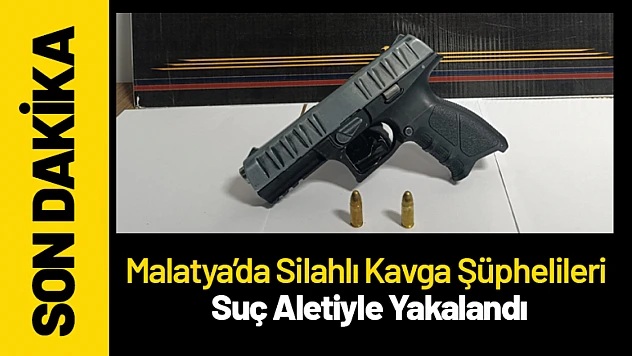 Malatya'da Silahlı Kavga Şüphelileri Suç Aletiyle Yakalandı