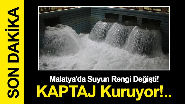 Malatya'da Suyun Rengi Değişti. KAPTAJ Kuruyor!..