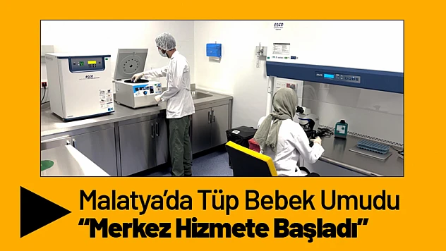 Malatya'da Tüp Bebek Umudu: Merkez Hizmete Başladı