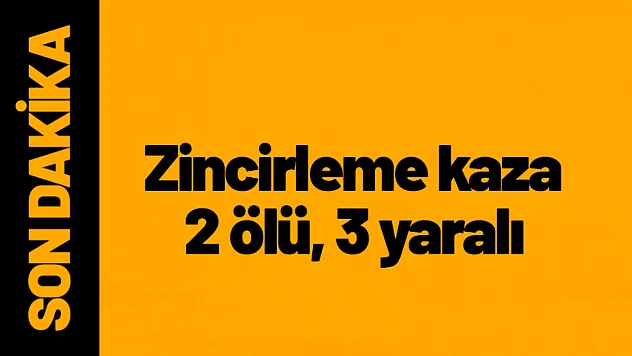 Malatya'da zincirleme kaza: 2 ölü, 3 yaralı
