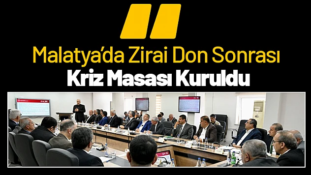 Malatya'da Zirai Don Sonrası Kriz Masası Kuruldu