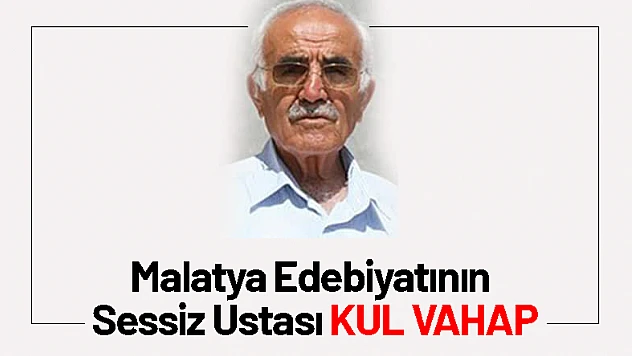 Malatya Edebiyatının Sessiz Ustası Kul Vahap