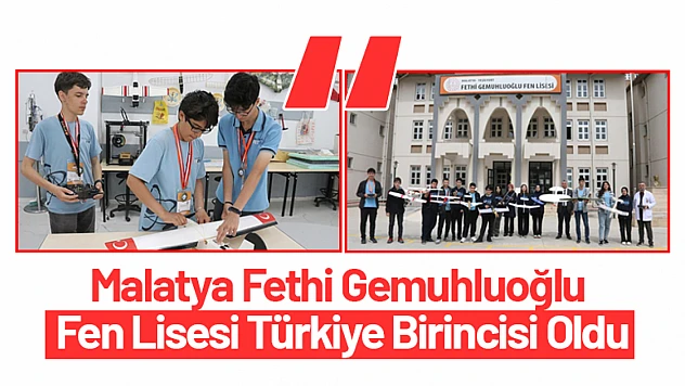 Malatya Fethi Gemuhluoğlu Fen Lisesi Türkiye Birincisi Oldu