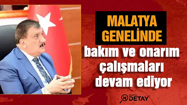 Malatya genelinde bakım ve onarım çalışmaları devam ediyor
