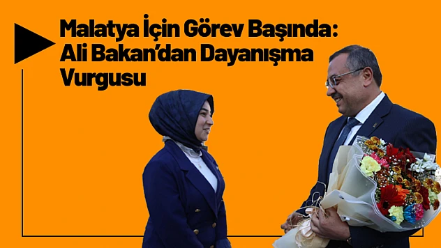 Malatya İçin Görev Başında: Ali Bakan'dan Dayanışma Vurgusu