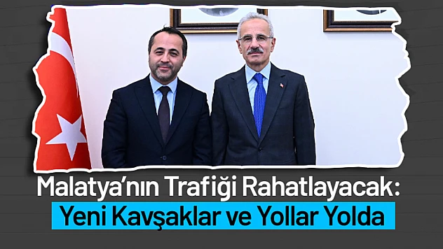 Malatya'nın Trafiği Rahatlayacak: Yeni Kavşaklar ve Yollar Yolda