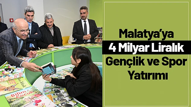 Malatya'ya 4 Milyar Liralık Gençlik ve Spor Yatırımı