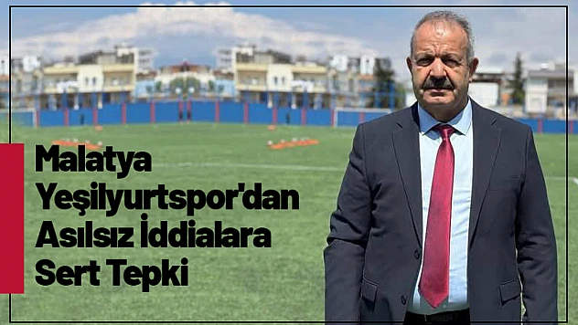 Malatya Yeşilyurtspor'dan Asılsız İddialara Sert Tepki