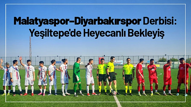 Malatyaspor–Diyarbakırspor Derbisi: Yeşiltepe'de Heyecanlı Bekleyiş