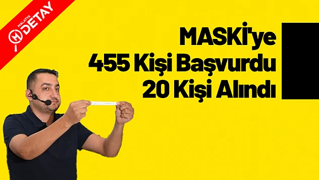 MASKİ'ye 455 Başvuru Arasından 20 Kişi İşe Alındı