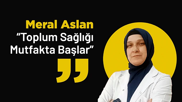 Meral Aslan : 'Toplum Sağlığı Mutfakta Başlar'