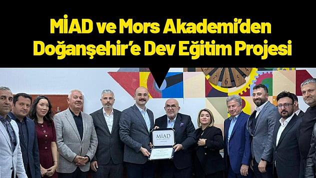MİAD ve Mors Akademi'den Doğanşehir'e Dev Eğitim Projesi