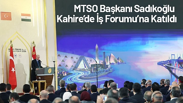 MTSO Başkanı Sadıkoğlu Kahire'de İş Forumu'na Katıldı
