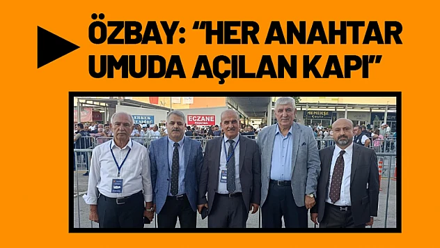 Özbay: 'Her Anahtar Umuda Açılan Kapı'