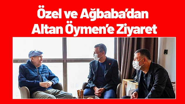 Özel ve Ağbaba'dan Altan Öymen'e Ziyaret