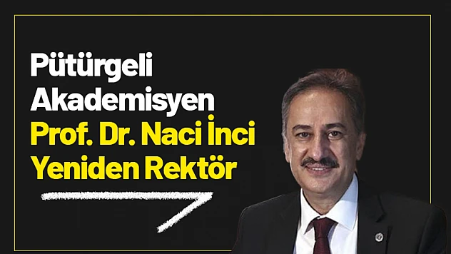 Pütürgeli Akademisyen Prof. Dr. Naci İnci Yeniden Rektör