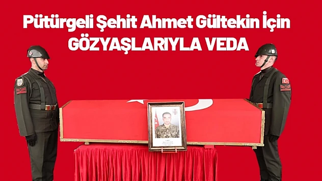 Pütürgeli Şehit Ahmet Gültekin İçin Gözyaşlarıyla Veda