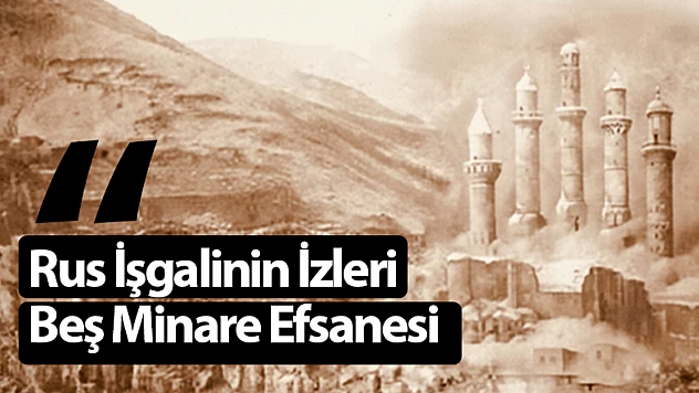 Rus İşgalinin İzleri: Beş Minare Efsanesi