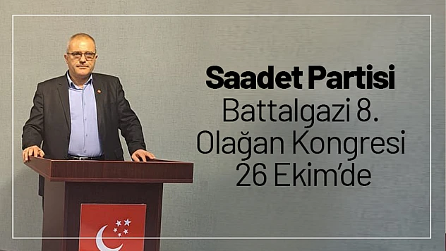 Saadet Partisi Battalgazi 8. Olağan Kongresi 26 Ekim'de