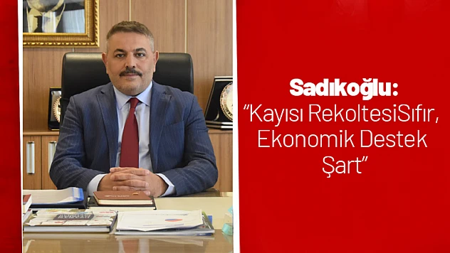 Sadıkoğlu: 'Kayısı Rekoltesi Sıfır, Ekonomik Destek Şart'