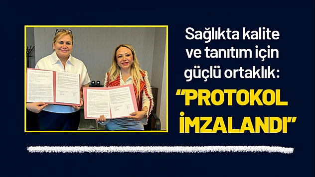 Sağlıkta Kalite ve Tanıtım İçin Güçlü Ortaklık: Protokol İmzalandı