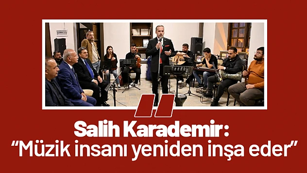 Salih Karademir: 'Müzik insanı yeniden inşa eder'
