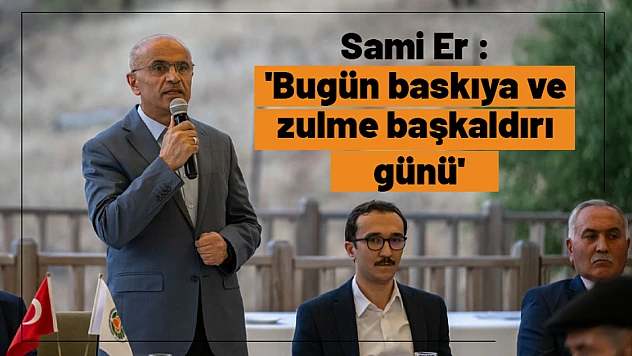Sami Er : 'Bugün baskıya ve zulme başkaldırı günü'