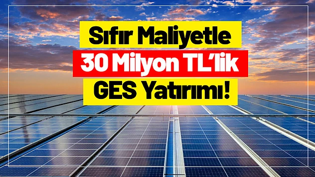 Sıfır Maliyetle 30 Milyon TL'lik GES Yatırımı!