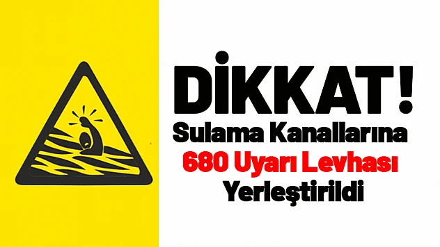 Sulama Kanallarına 680 Uyarı Levhası Yerleştirildi
