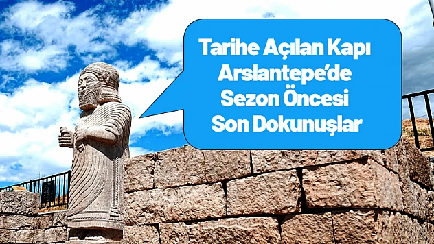 Tarihe Açılan Kapı Yenileniyor: Arslantepe'de Sezon Öncesi Son Dokunuşlar