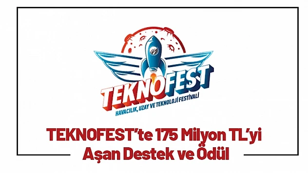 TEKNOFEST'te 175 Milyon TL'yi Aşan Destek ve Ödül