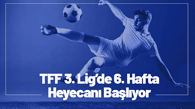 TFF 3. Lig'de 6. Hafta Heyecanı Başlıyor