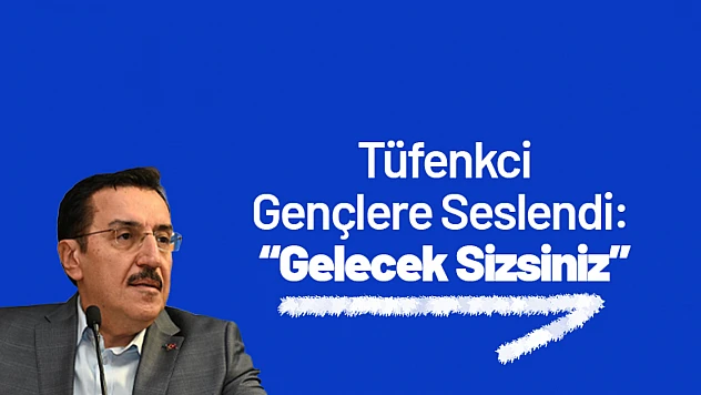Tüfenkci Gençlere Seslendi: 'Gelecek Sizsiniz'