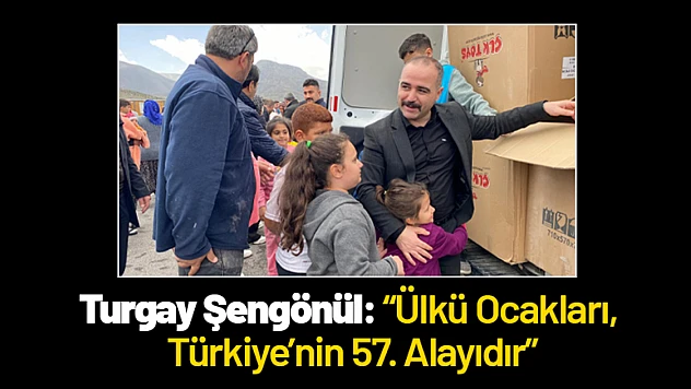 Turgay Şengönül: 'Ülkü Ocakları, Türkiye'nin 57. Alayıdır'