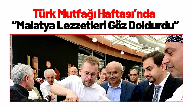 Türk Mutfağı Haftası'nda Malatya Lezzetleri Göz Doldurdu