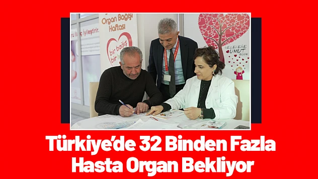 Türkiye'de 32 Binden Fazla Hasta Organ Bekliyor